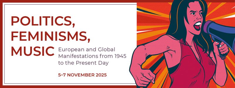Politics, Feminisms, Music. European and Global Manifestations from 1945 to the Present Day; 5-7 November 2025